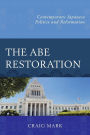 The Abe Restoration: Contemporary Japanese Politics and Reformation