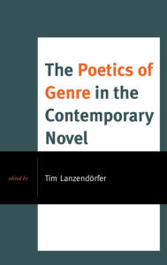 Title: The Poetics of Genre in the Contemporary Novel, Author: Tim Lanzendörfer Johannes Gutenberg University Mainz