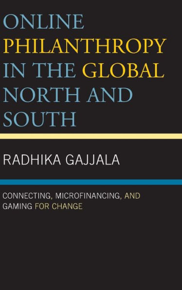 Online Philanthropy the Global North and South: Connecting, Microfinancing, Gaming for Change