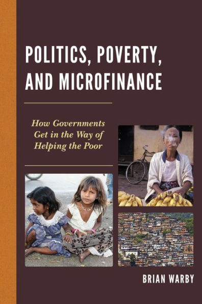 Politics, Poverty, and Microfinance: How Governments Get in the Way of Helping the Poor