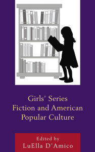 Title: Girls' Series Fiction and American Popular Culture, Author: Marlowe Daly-Galeano