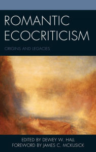 Title: Romantic Ecocriticism: Origins and Legacies, Author: Dewey W. Hall