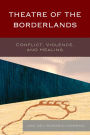 Theatre of the Borderlands: Conflict, Violence, and Healing