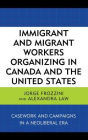 Immigrant and Migrant Workers Organizing in Canada and the United States: Casework and Campaigns in a Neoliberal Era