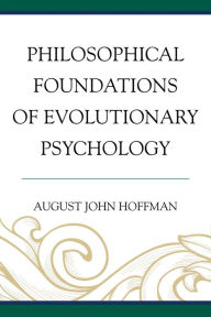 Title: Philosophical Foundations of Evolutionary Psychology, Author: August John Hoffman