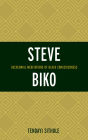 Steve Biko: Decolonial Meditations of Black Consciousness