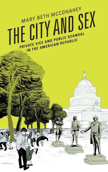 the City and Sex: Private Vice Public Scandal American Republic