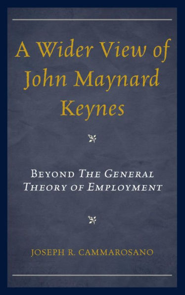 A Wider View of John Maynard Keynes: Beyond the General Theory of Employment