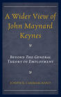 A Wider View of John Maynard Keynes: Beyond the General Theory of Employment