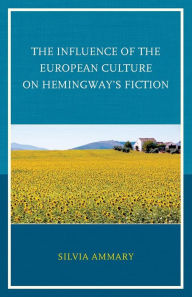 Title: The Influence of the European Culture on Hemingway's Fiction, Author: Silvia Ammary