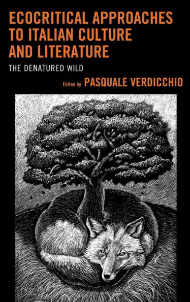 Ecocritical Approaches to Italian Culture and Literature: The Denatured Wild