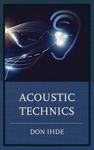 Title: Acoustic Technics, Author: Don Ihde