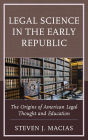 Legal Science in the Early Republic: The Origins of American Legal Thought and Education