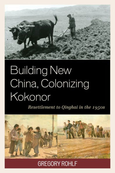 Building New China, Colonizing Kokonor: Resettlement to Qinghai the 1950s