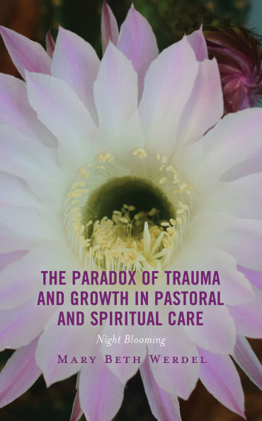 The Paradox of Trauma and Growth Pastoral Spiritual Care: Night Blooming