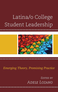 Title: Latina/o College Student Leadership: Emerging Theory, Promising Practice, Author: Nancy  