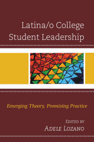 Title: Latina/o College Student Leadership: Emerging Theory, Promising Practice, Author: Nancy  