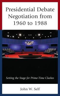 Presidential Debate Negotiation from 1960 to 1988: Setting the Stage for Prime-Time Clashes