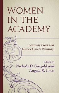 Title: Women in the Academy: Learning From Our Diverse Career Pathways, Author: Nichola D. Gutgold