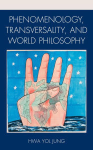 Title: Phenomenology, Transversality, and World Philosophy, Author: Hwa Yol Jung