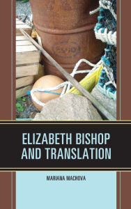 Title: Elizabeth Bishop and Translation, Author: Mariana Machova