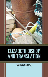 Title: Elizabeth Bishop and Translation, Author: Mariana Machova