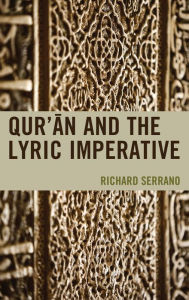 Title: Qur'an and the Lyric Imperative, Author: Richard Serrano Rutgers University