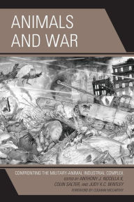 Title: Animals and War: Confronting the Military-Animal Industrial Complex, Author: Anthony J. Nocella II Fort Lewis College