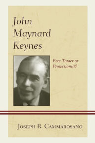 Title: John Maynard Keynes: Free Trader or Protectionist?, Author: Joseph  R. Cammarosano