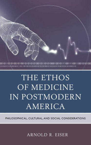 The Ethos of Medicine Postmodern America: Philosophical, Cultural, and Social Considerations