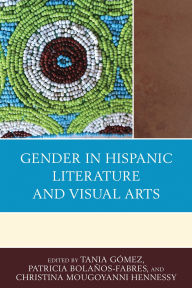 Title: Gender in Hispanic Literature and Visual Arts, Author: Emilia Barbosa