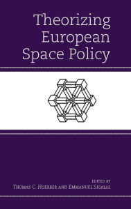 Title: Theorizing European Space Policy, Author: Thomas C. Hoerber