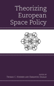 Title: Theorizing European Space Policy, Author: Thomas C. Hoerber