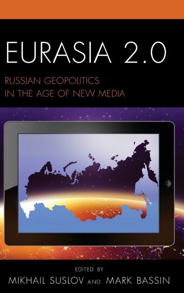 Eurasia 2.0: Russian Geopolitics the Age of New Media