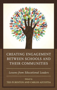 Title: Creating Engagement between Schools and their Communities: Lessons from Educational Leaders, Author: Ted Purinton Dean