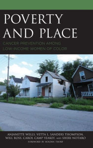 Title: Poverty and Place: Cancer Prevention among Low-Income Women of Color, Author: Anjanette Wells