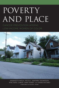 Title: Poverty and Place: Cancer Prevention among Low-Income Women of Color, Author: Anjanette Wells