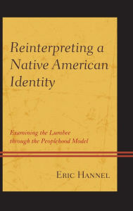 Title: Reinterpreting a Native American Identity: Examining the Lumbee through the Peoplehood Model, Author: Eric Hannel