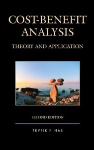 Title: Cost-Benefit Analysis: Theory and Application / Edition 2, Author: Tevfik F. Nas