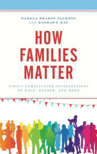 Title: How Families Matter: Simply Complicated Intersections of Race, Gender, and Work, Author: Pamela Braboy Jackson