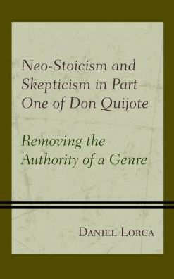 Neo-Stoicism and Skepticism Part One of Don Quijote: Removing the Authority a Genre