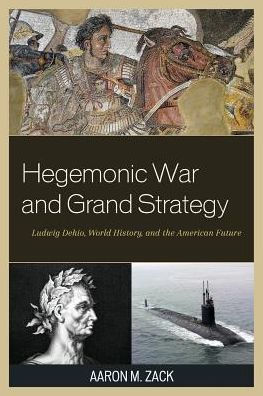 Hegemonic War and Grand Strategy: Ludwig Dehio, World History, the American Future