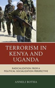 Title: Terrorism in Kenya and Uganda: Radicalization from a Political Socialization Perspective, Author: Anneli Botha