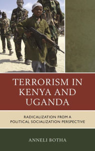 Title: Terrorism in Kenya and Uganda: Radicalization from a Political Socialization Perspective, Author: Anneli Botha