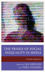 Title: The Praxis of Social Inequality in Media: A Global Perspective, Author: Jan Servaes City University of Hong Kong