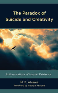 Title: The Paradox of Suicide and Creativity: Authentications of Human Existence, Author: M.F. Alvarez