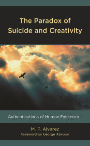 Title: The Paradox of Suicide and Creativity: Authentications of Human Existence, Author: M.F. Alvarez