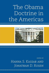 Title: The Obama Doctrine in the Americas, Author: Hanna Samir Kassab Northern Michigan University