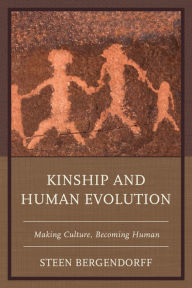 Title: Kinship and Human Evolution: Making Culture, Becoming Human, Author: Steen Bergendorff