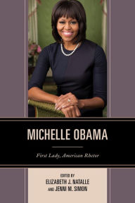 Title: Michelle Obama: First Lady, American Rhetor, Author: Elizabeth J. Natalle